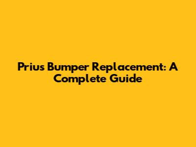 Prius Bumper Replacement: A Complete Guide