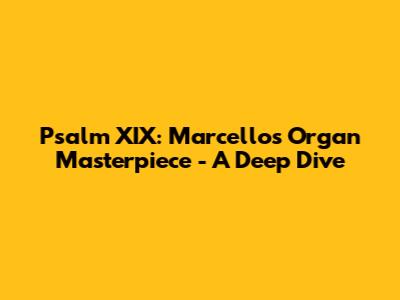 Psalm XIX: Marcello's Organ Masterpiece - A Deep Dive