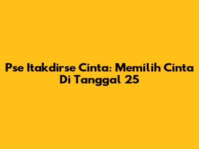 Pse Itakdirse Cinta: Memilih Cinta Di Tanggal 25