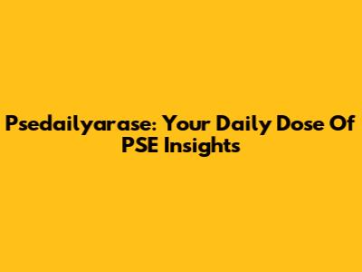 Psedailyarase: Your Daily Dose Of PSE Insights
