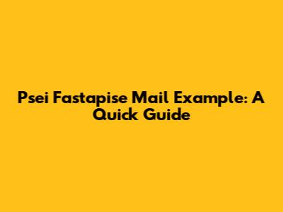 Psei Fastapise Mail Example: A Quick Guide