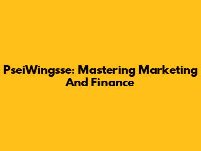 PseiWingsse: Mastering Marketing And Finance