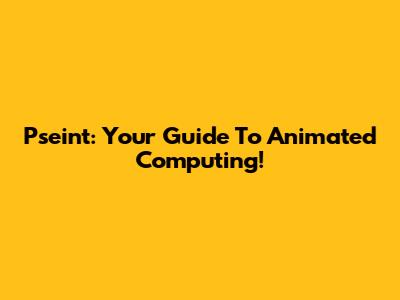 Pseint: Your Guide To Animated Computing!