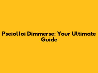 Pseiolloi Dimmerse: Your Ultimate Guide