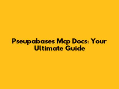 Pseupabases Mcp Docs: Your Ultimate Guide