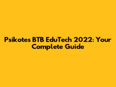 Psikotes BTB EduTech 2022: Your Complete Guide