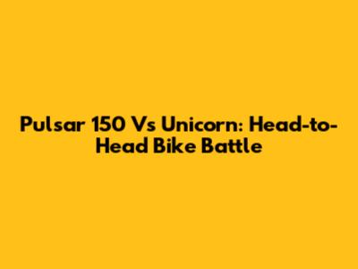 Pulsar 150 Vs Unicorn: Head-to-Head Bike Battle
