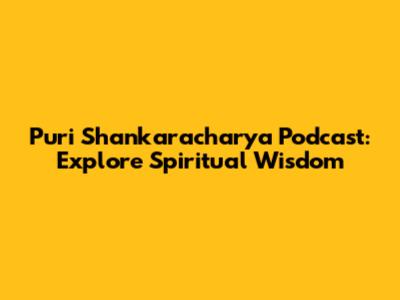 Puri Shankaracharya Podcast: Explore Spiritual Wisdom