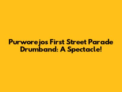 Purworejo's First Street Parade Drumband: A Spectacle!