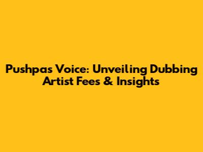 Pushpa's Voice: Unveiling Dubbing Artist Fees & Insights