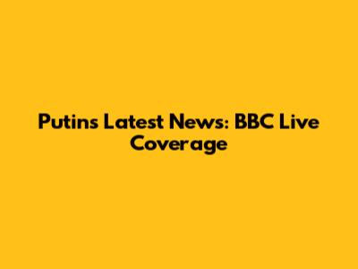 Putin's Latest News: BBC Live Coverage