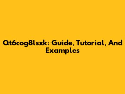 Qt6cog8lsxk: Guide, Tutorial, And Examples