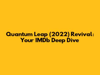 Quantum Leap (2022) Revival: Your IMDb Deep Dive