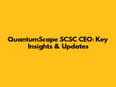 QuantumScape SCSC CEO: Key Insights & Updates