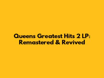 Queen's Greatest Hits 2 LP: Remastered & Revived