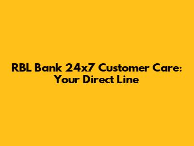 RBL Bank 24x7 Customer Care: Your Direct Line