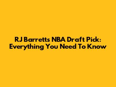 RJ Barrett's NBA Draft Pick: Everything You Need To Know
