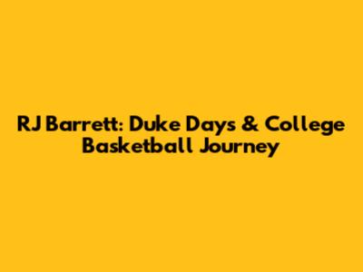 RJ Barrett: Duke Days & College Basketball Journey