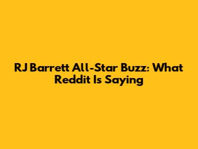 RJ Barrett All-Star Buzz: What Reddit Is Saying