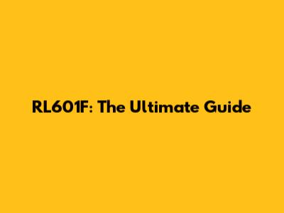 RL601F: The Ultimate Guide