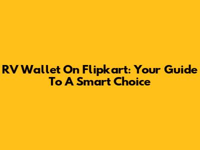 RV Wallet On Flipkart: Your Guide To A Smart Choice