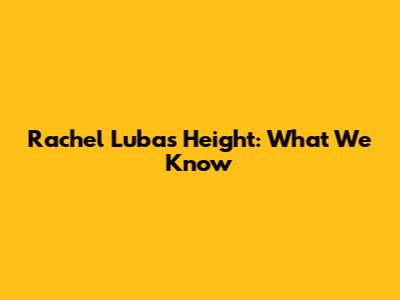 Rachel Luba's Height: What We Know