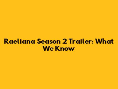 Raeliana Season 2 Trailer: What We Know