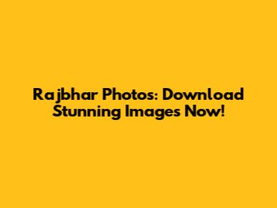 Rajbhar Photos: Download Stunning Images Now!