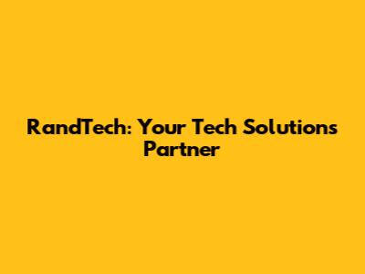 RandTech: Your Tech Solutions Partner