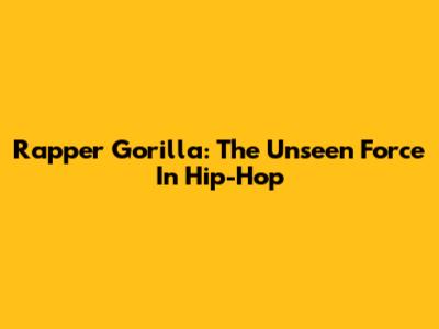 Rapper Gorilla: The Unseen Force In Hip-Hop
