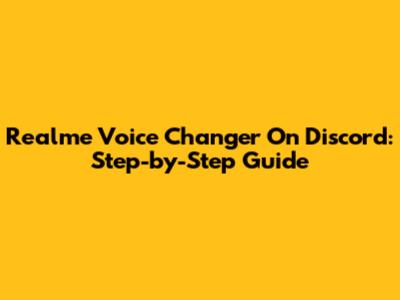 Realme Voice Changer On Discord: Step-by-Step Guide