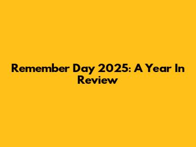 Remember Day 2025: A Year In Review