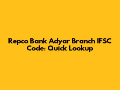 Repco Bank Adyar Branch IFSC Code: Quick Lookup
