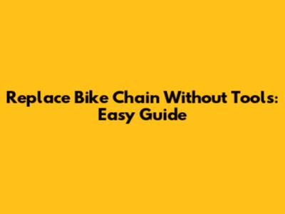 Replace Bike Chain Without Tools: Easy Guide