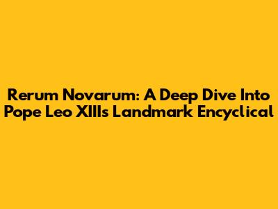 Rerum Novarum: A Deep Dive Into Pope Leo XIII's Landmark Encyclical