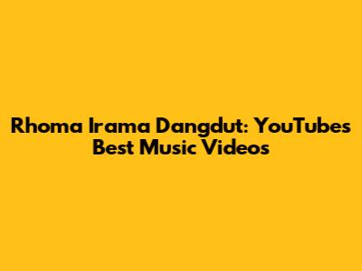Rhoma Irama Dangdut: YouTube's Best Music Videos