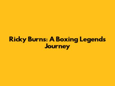 Ricky Burns: A Boxing Legend's Journey