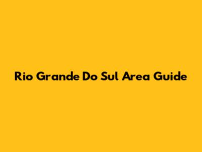 Rio Grande Do Sul Area Guide
