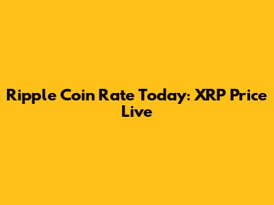 Ripple Coin Rate Today: XRP Price Live