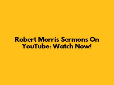 Robert Morris Sermons On YouTube: Watch Now!