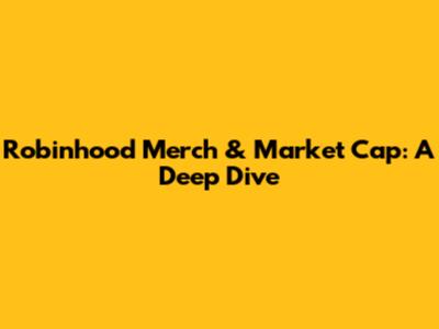 Robinhood Merch & Market Cap: A Deep Dive