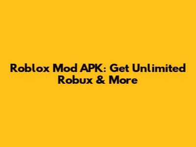 Roblox Mod APK: Get Unlimited Robux & More