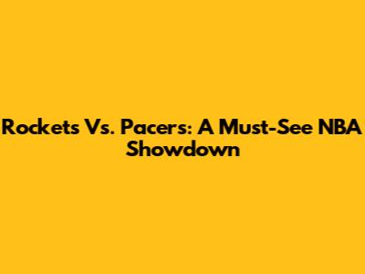 Rockets Vs. Pacers: A Must-See NBA Showdown