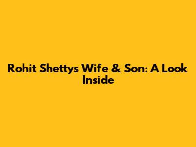 Rohit Shetty's Wife & Son: A Look Inside