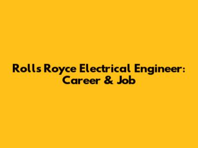 Rolls Royce Electrical Engineer: Career & Job