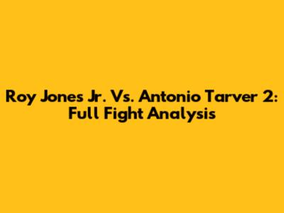 Roy Jones Jr. Vs. Antonio Tarver 2: Full Fight Analysis