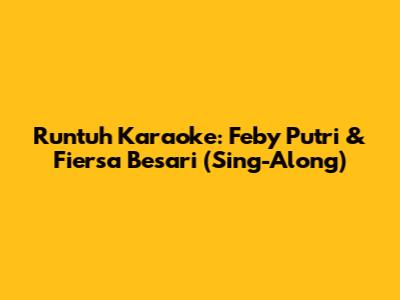 Runtuh Karaoke: Feby Putri & Fiersa Besari (Sing-Along)