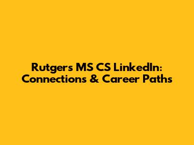 Rutgers MS CS LinkedIn: Connections & Career Paths