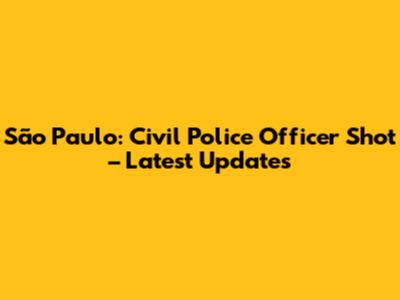 São Paulo: Civil Police Officer Shot – Latest Updates