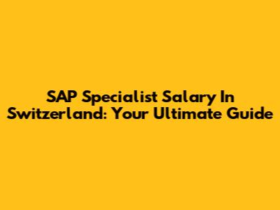 SAP Specialist Salary In Switzerland: Your Ultimate Guide